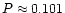 $P \approx
0.101$