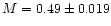 $M = 0.49 \pm 0.019$