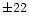 $\pm 22$