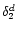 $\delta_2 ^{d}$
