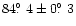$84\hbox{$.\!\!^\circ$ }4 \pm 0\hbox{$.\!\!^\circ$ }3 $