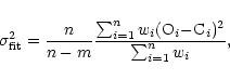 \begin{displaymath}\sigma^2_{\rm fit} = \frac{n}{n-m} \frac{\sum_{i=1}^n w_i
({\rm O}_i{-}{\rm C}_i)^2}{\sum_{i=1}^n w_i} ,
\end{displaymath}
