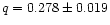 $q = 0.278 \pm 0.019$