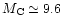 $M_{\rm C} \simeq 9.6$