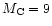 $M_{\rm C} = 9$