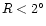 $R<2^\circ$
