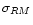 $\sigma _{RM}$