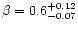 $\beta =0.6^{+0.12}_{-0.07}$