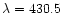 $\lambda=430.5$