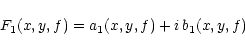 \begin{displaymath}F_1(x,y,f) = a_1(x,y,f)+i \, b_1(x,y,f)
\end{displaymath}