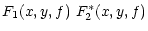 $\displaystyle F_1(x,y,f) \,\, F_2^*(x,y,f)$