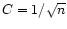 $C = 1/\sqrt{n}$