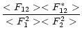 $\displaystyle \frac{<F_{12}><F^*_{12}>}
{<F_1^2><F_2^2>}$