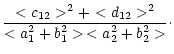 $\displaystyle \frac{<c_{12}>^2+<d_{12}>^2}
{<a_1^2+b_1^2>\,<a_2^2+b_2^2>}\cdot$