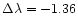 $\Delta \lambda = -1.36$