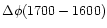 $\Delta \phi (1700 - 1600)$
