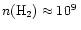 $n({\rm H}_2)
\approx 10^9\,$