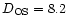 $D_{\rm OS} = 8.2$