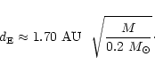\begin{displaymath}d_{\rm E} \approx 1.70 \ {\rm AU} \ \ \sqrt{\frac{M}{0.2~M_{\odot}}} \cdot
\end{displaymath}