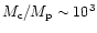$M_{\rm c}/M_{\rm p} \sim 10^3$