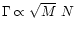 $\Gamma \propto
\sqrt{M} \ N$