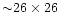 ${\sim}26 \times 26$