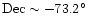 ${\rm Dec} \sim -73.2{\hbox{$^\circ$ }}$