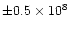 $\pm 0.5 \times 10^8$