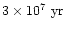 $3\times 10^7~{\rm yr}$