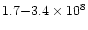 $1.7{-} 3.4 \times 10^8$