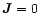 $\vec{J}=0$