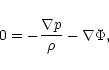 \begin{displaymath}0=-{\nabla p\over\rho}-{\bf\nabla}\Phi,
\end{displaymath}