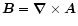 $\vec{B}=\vec{\nabla}\times\vec{A}$