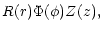 $\displaystyle R(r) \Phi(\phi) Z(z),$