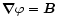 $\vec{\nabla} \varphi = \vec{B}$