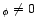 $_{\phi}\ne {\mathsf 0}$