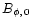 $B_{\phi,\,0}$