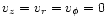 $v_{z}=v_{r}=v_{\phi}=0$
