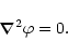 \begin{displaymath}\vec{\nabla}^2\varphi = 0.
\end{displaymath}