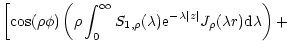 $\displaystyle \left[ \cos(\rho \phi)\left ( \rho
\int_0^\infty S_{1,\rho}(\lamb...
...^{-\lambda \vert z\vert} J_\rho(\lambda r) \textrm{d}\lambda \right ) + \right.$