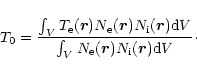 \begin{displaymath}T_{\rm0}={{\int_V T_{\rm e}(\vec{r}) N_{\rm e}(\vec{r}) N_{\r...
...{\int_V
N_{\rm e}(\vec{r}) N_{\rm i}(\vec{r}) {\rm d}V }}\cdot
\end{displaymath}