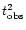 $t^2_{\rm obs}$