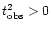 $t^2_{\rm obs}>0$