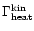 $\Gamma ^{\rm kin}_{\rm heat}$