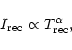 \begin{displaymath}I_{\rm rec} \propto T_{\rm rec}^\alpha,
\end{displaymath}