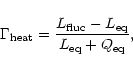 \begin{displaymath}\Gamma_{\rm heat}=\frac{L_{\rm fluc}-L_{\rm eq}}{L_{\rm eq}+Q_{\rm eq}},
\end{displaymath}