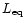 $L_{\rm eq}$