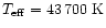 $T_{\rm eff} = 43\,700\; {\rm K}$