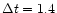 $\Delta t=1.4$