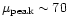 $\mu_{\rm peak}\sim70$